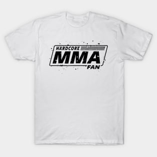 MMA - MIXED MARTIAL ARTS - HARDCORE MMA FAN T-Shirt